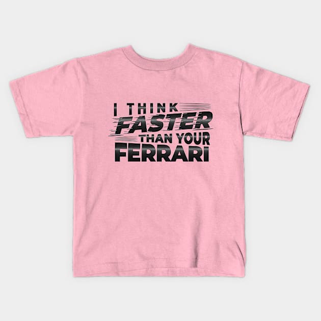 I THINK FASTER THAN YOUR FERRARI | TYPOGRAPHY DESIGN Kids T-Shirt by Maher Xaka